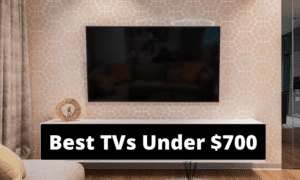 Best TVs Under $700