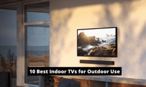 10 Best Indoor TVs for Outdoor Use in 2022
