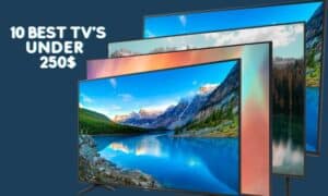 10 Best TVs under $250 in 2022[ Smart, 4k, Top Rated]