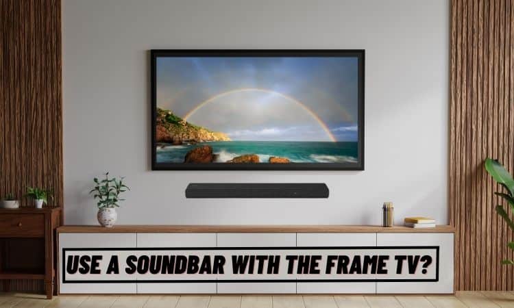 Can you use a sound bar with the frame TV