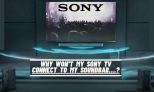 Why Won't My Sony TV Connect to My Soundbar?