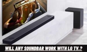 Will Any Soundbar Work With LG TV: Samsung, Bose, Sonos