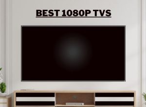 10 Best 1080P TVs In 2022 [Smart & Top Rated]