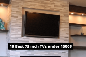 10 Best 75 inch TVs under 1500$