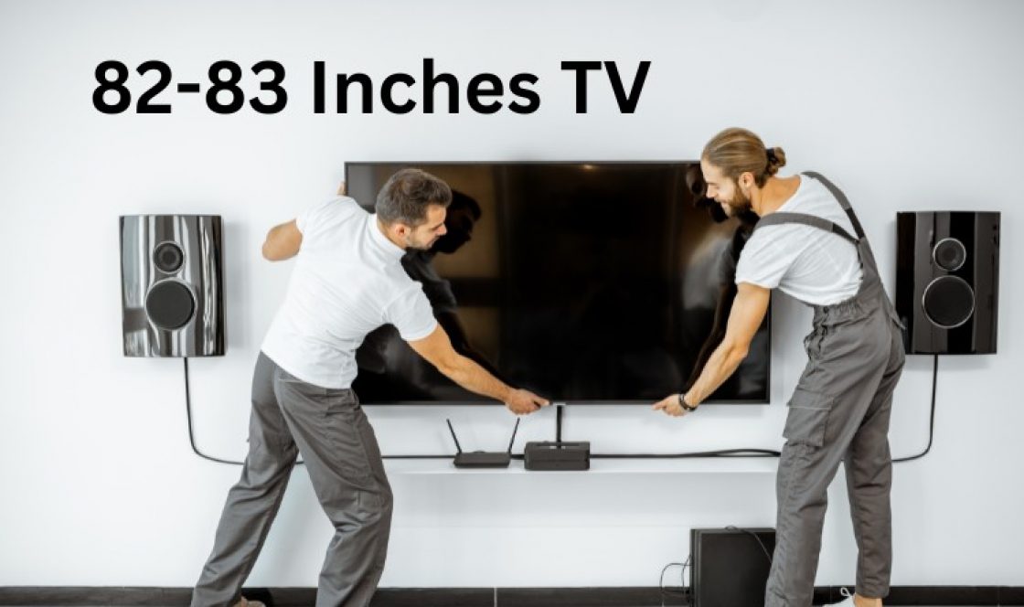 Mounting best 82-83 inch TVs